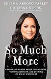 So Much More: A Poignant Memoir about Finding Love, Fighting Adversity, and Defining Life on My Own by Zulema Arroyo Farley