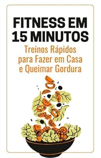 Livro Fitness em 15 Minutos: Treinos Rápidos para Fazer em Casa e Queimar Gordura