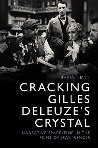 Cracking Gilles Deleuze's Crystal: Narrative Space-time in the Films of Jean Renoir by Barry Nevin