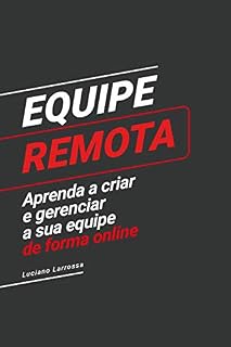 Livro Equipe Remota: Aprenda a criar e gerenciar a sua equipe de forma remota