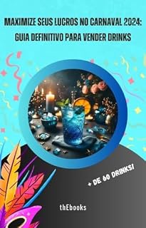 Livro Maximize seus lucros no Carnaval 2024: Guia definitivo para vender drinks