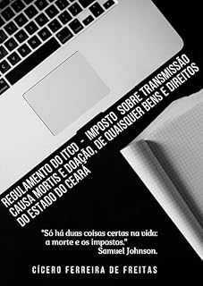 Livro Regulamento do ITCD: imposto sobre a transmissão causa mortis e doação, de quaisquer bens e direitos do Estado do Ceará