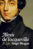 Alexis de Tocqueville: A Life