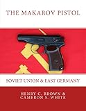 The Makarov Pistol: Soviet Union and East Germany (Volume 1)