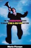 The Photographer's Guide to Marketing and Self-Promotion