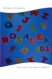 Rosacea 101: Includes the Rosacea Diet