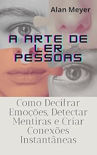 Livro A ARTE DE LER PESSOAS: Como Decifrar Emoções, Detectar Mentiras e Criar Conexões Instantâneas