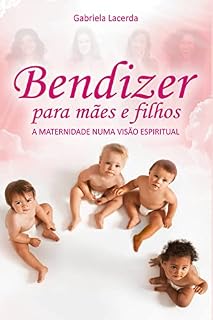 Livro Bendizer para mães e filhos: A maternidade numa visão espiritual