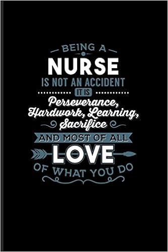 Being A Nurse Love Of What You Do Nurse Medical Student Journal Notebook Workbook For Nursing Anatomy Doctor Nurses Exam Surgery Med Hospital Fans 6x9
