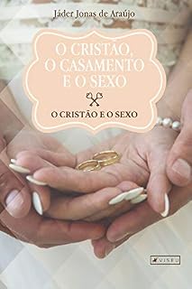 Livro O cristão, o casamento e o sexo: O cristão e o sexo