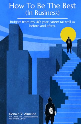 How To Be The Best (In Business): Insights from my 40-year career (as well as b…
