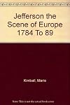 Jefferson The Scene Of Europe 1784 To 89