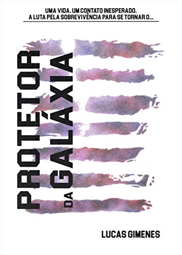 PROTETOR DA GALÁXIA - eBook, Resumo, Ler Online e PDF - por Lucas Gimenes