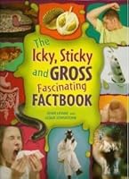 The Icky, Sticky And Gross Fascinating Factbook 160311145X Book Cover