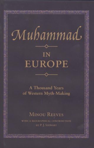Muhammad in Europe: A Thousand Years of Western Myth-Making