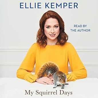 My Squirrel Days - Ellie Kemper