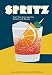 Spritz: Italy's Most Iconic Aperitivo Cocktail, with Recipes by Talia Baiocchi, Leslie Pariseau