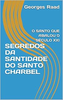 Livro SEGREDOS DA SANTIDADE DO SANTO CHARBEL: O SANTO QUE ABALOU O SÉCULO XXI