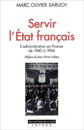 Amazon Fr Servir L Etat Francais L Administration En France De 1940 A 1944 Baruch Marc Olivier Livres