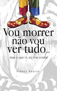 Livro Vou morrer nao vou ver tudo, mas o que vi eu vou contar