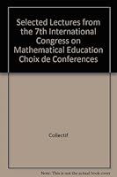 Selected lectures from the 7th International Congress on Mathematical Education: Québec, 17-23 August 1992 2763773702 Book Cover