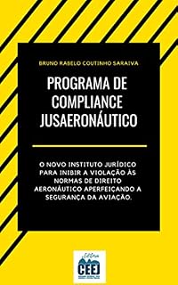 Livro Programa de Compliance Jusaeronáutico: o novo instituto jurídico para inibir a violação às normas de direito aeronáutico aperfeiçoando a segurança da aviação