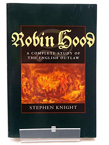 Robin Hood: A Complete Study of the English Outlaw by Stephen Knight