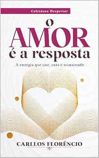 Livro O amor é a resposta: A energia que une, cura e transcende (Coletânea Despertar Livro 1)