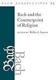 Bach Perspectives, Volume 12: Bach and the Counterpoint of Religion by Robin A. Leaver