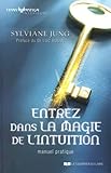 Entrez dans la magie de l'intuition : Manuel pratique by 