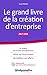 Le grand livre de la création d'entreprise (Projet professionnel) (French Edition) by 