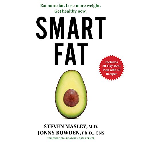 Download Smart Fat: Eat More Fat. Lose More Weight. Get Healthy Now.