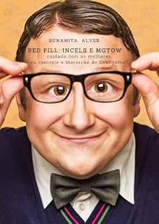 Livro O ANTIEVANGELHO DA MANOSFERA: Red Pill, Incels e MGTOW: cuidado com as mulheres, ou controle e Distorção do Evangelho?