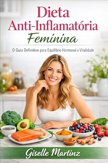 Livro Dieta Anti-Inflamatória Feminina: O Guia Definitivo para Equilíbrio Hormonal e Vitalidade