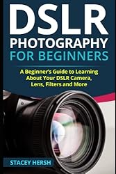DSLR Photography for Beginners: A Beginner’s