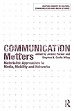 Communication Matters : Materialist Approaches to Media, Mobility and Networks, , 0415782252