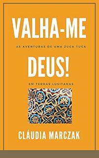 Livro Valha-me, Deus!: As aventuras de uma zuca/tuga em terras lusitanas