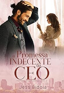 Livro A Promessa Indecente do CEO (Homens Protetores Livro 2)