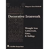 Decorative Ironwork: Wrought Iron Gratings, Gates and Railings (Schiffer Design Book)