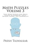 Math Puzzles Volume 3: Even More Riddles And Brain Teasers In Geometry, Logic, Number Theory, And Probability by Presh Talwalkar