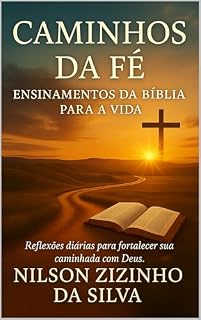 Livro CAMINHOS DA FÉ - Ensinamentos da Biblía para a Vida: Reflexões diárias para fortalecer sua caminhada com Deus