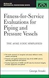 Fitness-for-Service Evaluations for Piping and Pressure Vessels: ASME Code Simplified (McGraw-Hill Mechanical Engineering)