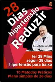 28 dias para baixar a tensão arterial alta: O plano de 10 passos para baixar a sua tensão arterial em 4 semanas sem receita médica (Série Saúde 28 Dias)
