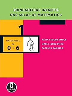 Livro Brincadeiras Infantis nas Aulas de Matemática (Coleção Matemática de 0 a 6 Livro 1)