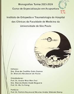 Livro Monografias Turma 2023-2024 Curso de Especialização em Acupuntura: Instituto de Ortopedia e Traumatologia do Hospital das Clínicas da Faculdade de Medicina ... Especialização em Acupuntura: Monografias)