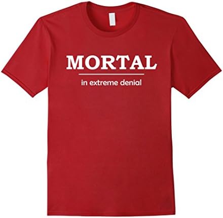 Mens Funny True MORTAL In Extreme Denial Novelty Gift T-shirt 3XL Cranberry