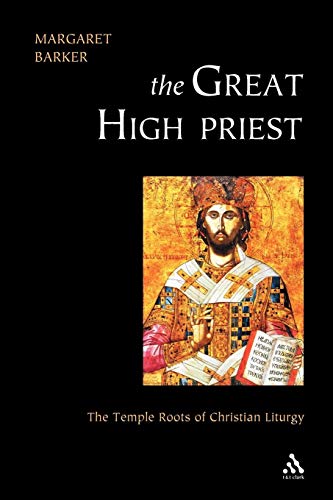 The Great High Priest: The Temple Roots of Christian Liturgy - //medicalbooks.filipinodoctors.org