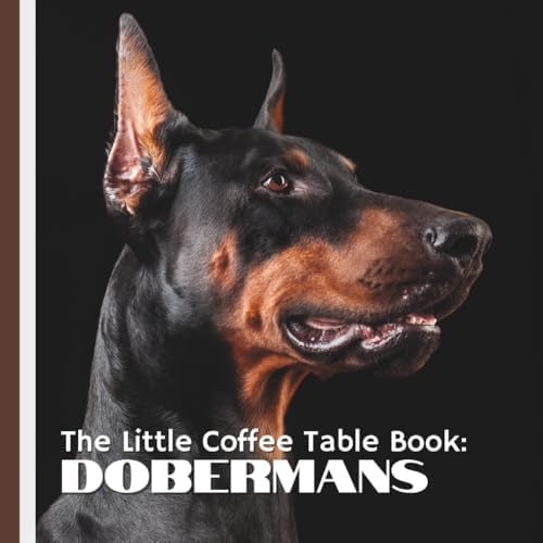 The Complete Guide to Doberman Pinschers: Preparing For, Raising