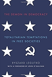 The Demon in Democracy: Totalitarian Temptations in Free Societies