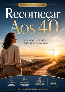 Livro Recomeçar aos 40: Protocolo Recomeço 7 Dias - Como se Reconstruir após uma Separação